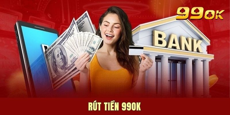 99OK Rút Tiền