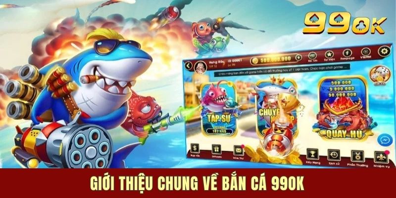 Thông tin tổng quan về 99OK Bắn Cá