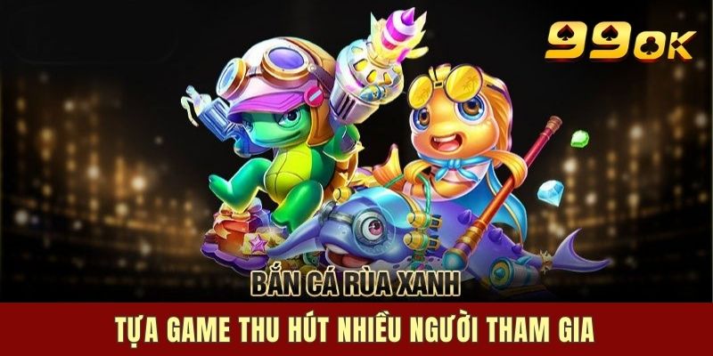 Top thể loại trò chơi 99OK Bắn Cá