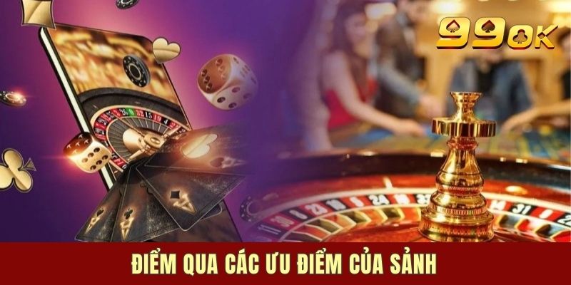 Điểm qua các ưu điểm đặc biệt tại 99ok casino