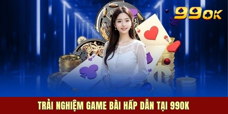 Một số ưu điểm vượt trội của sảnh 99OK Game Bài