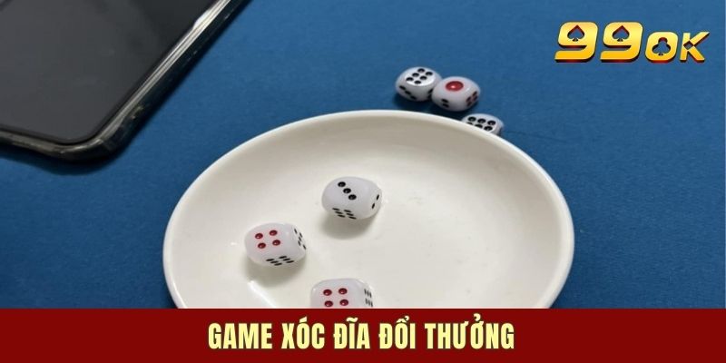 Game Xóc Đĩa Đổi Thưởng