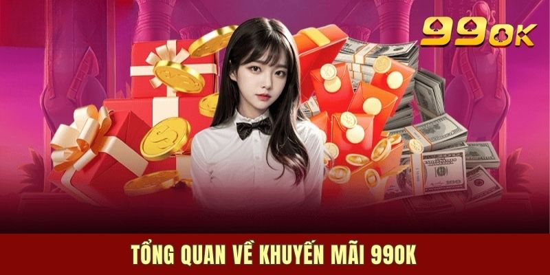 Giới thiệu các chương trình khuyến mãi 99OK mới nhất