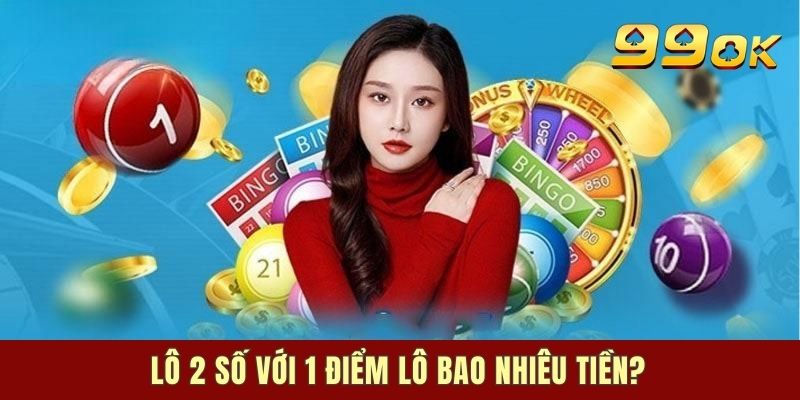 Cách tính 1 điểm lô bao nhiêu tiền thông qua cá cược lô