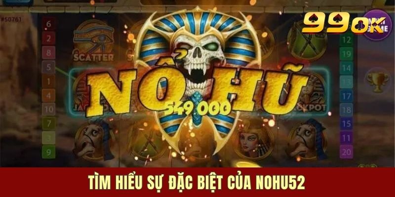 Nohu 52 có gì đặc biệt?